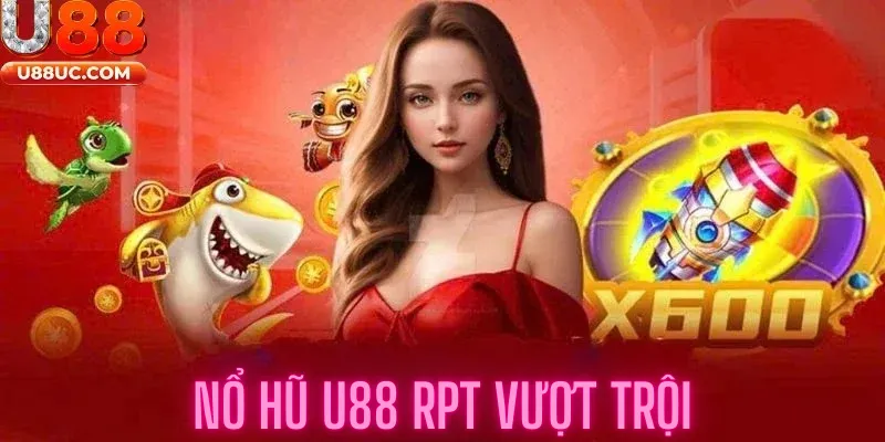 Nổ hũ U88 RPT vượt trội